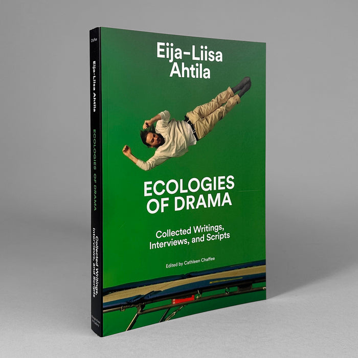 Eija-Liisa Ahtila: Ecologies of Drama: Collected Writings, Interviews, and Scripts
